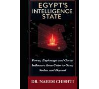 Egypt's Intelligence State: Power, Espionage and Covert Influence from Cairo to Gaza, Sudan and Beyond (The Intelligence Series)