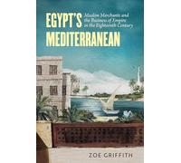 Egypt's Mediterranean: Muslim Merchants and the Business of Empire in the Eighteenth Century