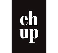 eh up: 6x9 Lined Funny Yorkshire Slang Notebook, 100 Page Gag Gift For office coworkers or friends | Secret Santa Alternative & Fun Gift Idea