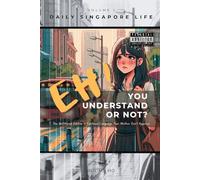 Eh! You Understand or Not? (vol. 1): The Unfiltered Edition - Contains Language Your Mother Don’t Approve (The Uncensored Singlish Guide)
