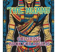 Ehe Mummy Coloring Book For Adults: Relax And Enjoy The Beauty Of Mummy Pictures Away From The Hustle And Bustle Of Life. (Coloring Books for Adults - Relaxation, Fantasy & Celebration Collection)