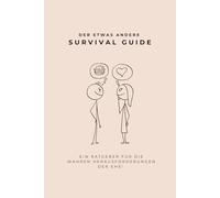 Ehe überleben mit Humor - Der etwas andere Ratgeber für Paare und frisch Verheiratete: Das perfekte Ehebuch mit Humor - Ratgeber und Geschenk zur Hochzeit & für frisch verheiratete Paare