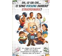 Ehi, Lo Sai Che... ci sono Persone davvero Straordinarie?: Un viaggio tra 90 persone WOW che ispirano, sorprendono e insegnano per bambini dai 6 ai 12 anni