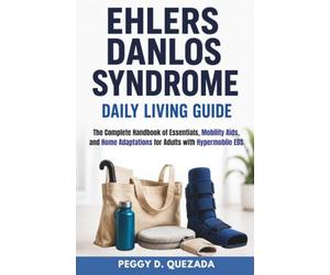 Ehlers Danlos Syndrome Daily Living Guide: The Complete Handbook of Essentials, Mobility Aids, and Home Adaptations for Adults with Hypermobile EDS