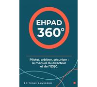 EHPAD 360°: Piloter, arbitrer, sécuriser - le manuel du directeur et de l'IDEC