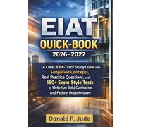 EIAT QUICK-BOOK 2026-2027: A Clear, Fast-Track Study Guide with Simplified Concepts, Real Practice Questions, and 150+ Exam-Style Tests to Help You Build Confidence and Perform Under Pressure