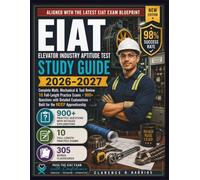 EIAT Study Guide 2026-2027: Elevator Industry Aptitude Test Prep with 900+ Practice Questions, 10 Full-Length Exams, Math, Mechanical & Tool Review ... Apprenticeship (The Barrios EIAT Method)