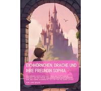 Eichhörnchen, Drache und ihre Freundin Sophia: Der Morgen legte sich zart über das pinkfarbene Schloss, wie ein Traum, der gerade noch nicht erwacht ... standen da, als hätten sie einen leisen…