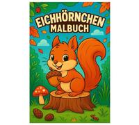 Eichhörnchen Malbuch: 50 niedliche Ausmalbilder der flinken Waldbewohner: Für Kinder und Erwachsene zum Ausmalen und Entspannen