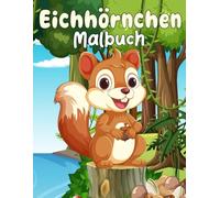 Eichhörnchen Malbuch: für Jungen und Mädchen im Alter von 4-12 Jahren