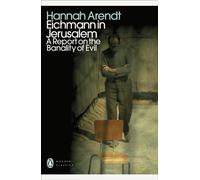 Eichmann in Jerusalem : A Report on the Banality of Evil