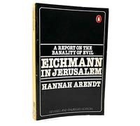 Eichmann in Jerusalem: A Report on the Banality of Evil