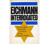 Eichmann Interrogated: Transcripts from the Archives of the Israeli Police. Trans. By Ralph Manheim. Intro. By Avner W. Less