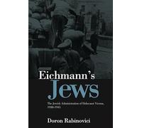Eichmann's Jews: The Jewish Administration of Holocaust Vienna, 1938-1945