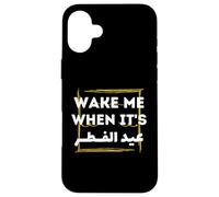 Eid Al-Fitr 2026 Shirt - Wake Me When It's Eid Al Fitr Case for iPhone 16 Plus
