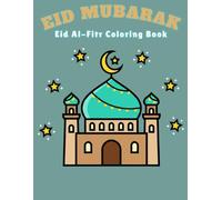 Eid Al-Fitr Coloring Book for Kids: Fun and Easy Islamic Patterns, Mosques, and Happy Eid Illustrations for Boys and Girls: The Perfect Ramadan and Eid Gift Activity Book to Celebrate With Joy