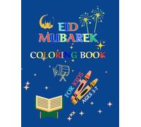 Eid Mubarek Coloring Book For Kids Ages 3-7: Adorable Islamic-Themed Images for Young Muslims. Celebrate the Blessings of Prayer and the Sacred Month of Fasting. (Islamic Books for All)