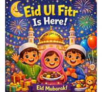 Eid Ul Fitr Is Here!: A Joyful Ramadan and Eid Book for Kids | Islamic Rhyming Picture Book Ages 3-7 (Shining Hearts: Islamic Stories for Little Ones)