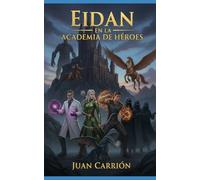 EIDAN EN LA ACADEMIA DE HÉROES (EL LEGADO DE NADIE Y EIDAN)