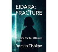 EIDARA: FRACTURE: A Techno-Thriller of Broken Signals