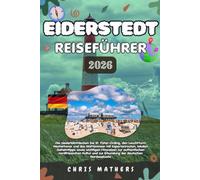 EIDERSTEDT REISEFÜHRER 2026: Entdecke St. Peter-Ording, den Westerhever Leuchtturm und das Wattenmeer mit Expertenrouten, lokalen Geheimtipps und ... und das Erkunden der deutschen Nordseeküste.