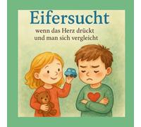 „Eifersucht verstehen - und damit umgehen“: Ein Kinderbuch über Gefühle mit Erklärungen, Mitmachseiten und Tipps für Eltern (Gefühle für Kinder erklärt)