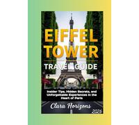 Eiffel Tower Travel Guid: Insider Tips, Hidden Secrets, and Unforgettable Experiences in the Heart of Paris (Marriage and relationship)