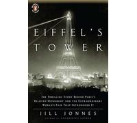Eiffel's Tower: The Thrilling Story Behind Paris's Beloved Monument and the Extraordinary World's Fair That Introduced It: And the World's Fair Where ... Quarreled, and Thomas Edison Became a Count