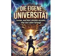 Eigene Universität: Lernen, was kein Lehrplan vorsieht, aber das Leben verlangt