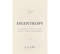 Eigentropy: A Theory of Direction in Energy, Money, and Kosmos