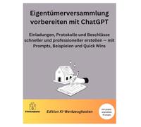 Eigentümerversammlung vorbereiten mit ChatGPT: Einladungen, Protokolle und Beschlüsse schneller und professioneller erstellen - mit Prompts, Beispielen und Quick Wins (Die KI-Praxis-Playbook Serie)
