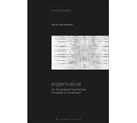 Eigenvalue: On the Gradual Contraction of Media in Movement; Contemplating Media in Art [Sound Image Sense] (Thinking Media)