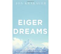 Eiger Dreams: Ventures Among Men and Mountains by Jon Krakauer (1998-03-06)