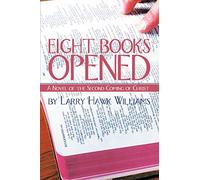 Eight Books Opened: A Novel of the Second Coming of Christ