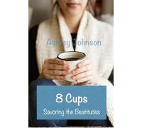 Eight Cups: Savoring the Beatitudes