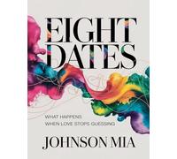 Eight Dates: What Happens When Love Stops Guessing