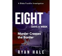 Eight Days a Week: Murder Crosses the Border: 10 (The Blake Franklin Investigations)