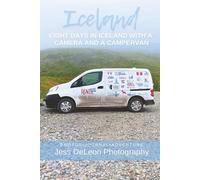 Eight Days in Iceland With a Camera and a Campervan: Photo Journal of an Eight Day Epic Adventure in Iceland. Puffins, Iconic Vistas, Harsh Terrain, and a Campervan!