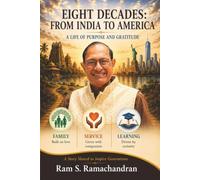 Eight Decades: From India to America: A Life of Purpose and Gratitude