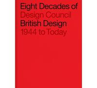 Eight Decades of British Design: Design Council: 1944 to Today