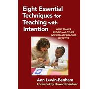 Eight Essential Techniques for Teaching with Intention : What Makes Reggio and Other Inspired Approaches Effective