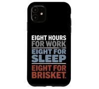 Eight Hours for Work Eight for Brisket Labor Day Case for iPhone 11