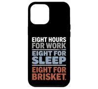 Eight Hours for Work Eight for Brisket Labor Day Case for iPhone 12 Pro Max