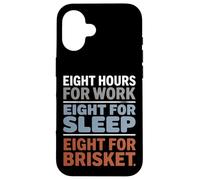 Eight Hours for Work Eight for Brisket Labor Day Case for iPhone 16