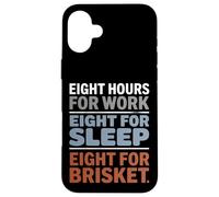 Eight Hours for Work Eight for Brisket Labor Day Case for iPhone 16 Plus