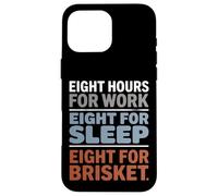 Eight Hours for Work Eight for Brisket Labor Day Case for iPhone 16 Pro Max
