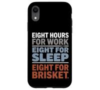 Eight Hours for Work Eight for Brisket Labor Day Case for iPhone XR