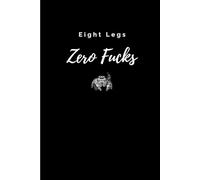 Eight Legs Zero Fucks: Funny Jumping Spider Personal Notebook Journal Gift for Spood Lover Aesthetic