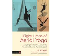 Eight Limbs of Aerial Yoga : Adapting Practice for Accessibility, Neurodiversity, and Physical Support