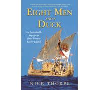 Eight Men And A Duck : An Improbable Voyage by Reed Boat to Easter Island